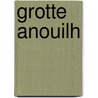 Grotte Anouilh by Jean Anouilh