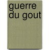 Guerre Du Gout by Philipp Sollers