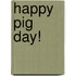 Happy Pig Day!
