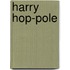 Harry Hop-Pole