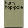 Harry Hop-Pole door Wispy Gorman