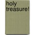 Holy Treasure!