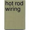 Hot Rod Wiring door Dennis Overholser
