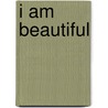 I Am Beautiful door Valerie Jeannis