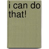 I Can Do That! door Editors of Popular Woodworking