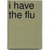 I Have The Flu door Gillian Gosman
