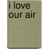 I Love Our Air