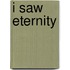 I Saw Eternity