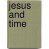 Jesus and Time door Maafu Palu