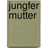 Jungfer Mutter door Ada Christen