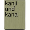 Kanji Und Kana by Wolfgang Hadamitzky