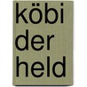 Köbi der Held door Stephan Pörtner