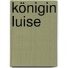 Königin Luise by Paul Bailleu