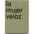 La mujer veloz