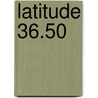 Latitude 36.50 door Jean-Michel Gerst