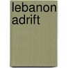Lebanon Adrift by Samir Khalaf