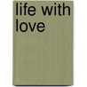 Life with Love door Esther Horvath