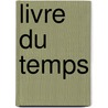 Livre Du Temps by Guillau Prevost