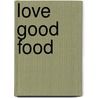 Love Good Food by Sophie Michell