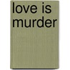 Love Is Murder by Unspecified