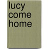 Lucy Come Home by Neta Jackson