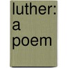 Luther: a Poem door Robert Montgomery