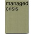 Managed Crisis