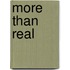 More Than Real