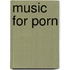 Music for Porn
