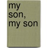 My Son, My Son by Douglas Galbraith