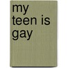 My Teen Is Gay door Ben Marshall