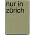 Nur In Zürich