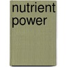 Nutrient Power door William J. Walsh