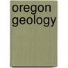Oregon Geology by William N. Orr