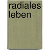 Radiales Leben door Georg Fries
