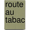 Route Au Tabac by Erskin Caldwell