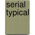 Serial Typical