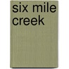 Six Mile Creek by Richard W. Helms