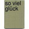 So viel Glück door Herbert Beckmann