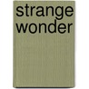Strange Wonder door M.J. Rubernstein