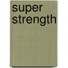 Super Strength by Alan Calvert