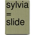 Sylvia = Slide