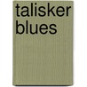 Talisker Blues by Mara Laue