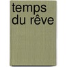 Temps Du Rêve door Henry Bauchau