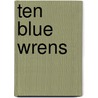 Ten Blue Wrens door Elizabeth Honey