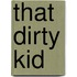 That Dirty Kid