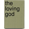 The Loving God door Wilfrid J. Harrington