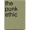 The Punk Ethic by Timothy Decker