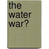 The Water War? by Arild Soldal