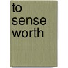 To Sense Worth by Ef Clark